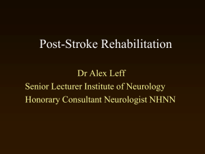 Post-Stroke Rehabilitation  Dr Alex Leff Senior Lecturer Institute of Neurology