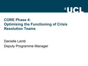CORE Phase 4: Optimising the Functioning of Crisis Resolution Teams Danielle Lamb