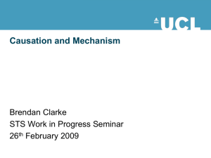 Causation and Mechanism Brendan Clarke STS Work in Progress Seminar 26
