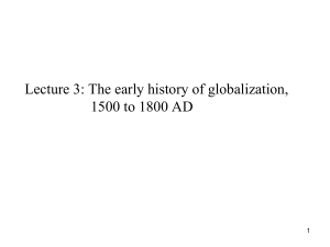 Lecture 3: The early history of globalization, 1500 to 1800 AD 1