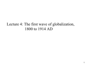 Lecture 4: The first wave of globalization, 1800 to 1914 AD 1