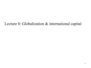 Lecture 8: Globalization &amp; international capital 1