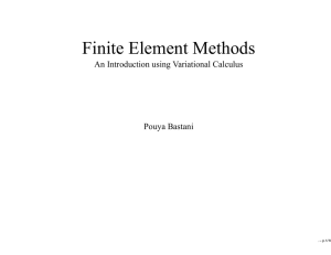 Finite Element Methods An Introduction using Variational Calculus Pouya Bastani . – p.1/18