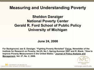 Measuring and Understanding Poverty Sheldon Danziger National Poverty Center