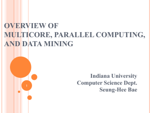 OVERVIEW OF MULTICORE, PARALLEL COMPUTING, AND DATA MINING Indiana University