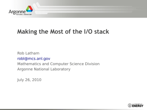 Making the Most of the I/O stack Rob Latham Argonne National Laboratory