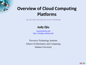 Overview of Cloud Computing Platforms Judy Qiu Pervasive Technology Institute