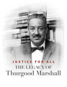 Thurgood Marshall THE LEGACY OF