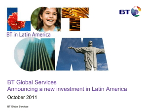 BT Global Services Announcing a new investment in Latin America October 2011