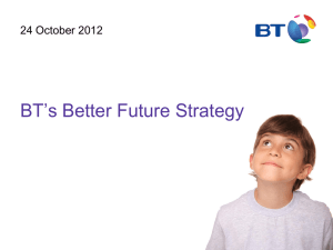 BT‟s Better Future Strategy 24 October 2012 1 © British Telecommunications plc