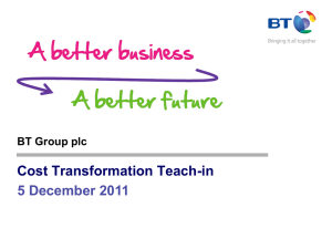 Cost Transformation Teach-in 5 December 2011 BT Group plc