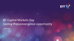 BT Capital Markets Day Seizing the convergence opportunity 5 May 2016