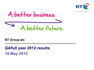 Q4/full year 2012 results 10 May 2012 BT Group plc
