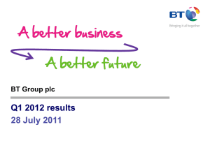 Q1 2012 results 28 July 2011 BT Group plc