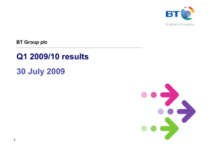 Q1 2009/10 results 30 July 2009 BT Group plc 1