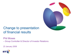 Change to presentation of financial results Phil Moses
