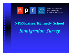 Immigration Survey NPR/Kaiser/Kennedy School HARVARD UNIVERSITY JOHN F. KENNEDY