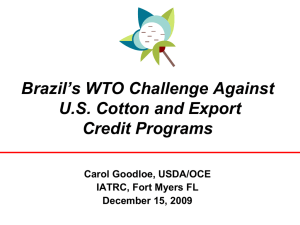 Brazil’s WTO Challenge Against U.S. Cotton and Export Credit Programs Carol Goodloe, USDA/OCE