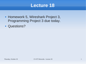 Lecture 18 Homework 5, Wireshark Project 3, Programming Project 3 due today. Questions?