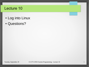 Lecture 10 Log into Linux Questions? ●