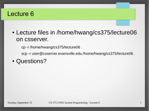 Lecture 6 Lecture files in /home/hwang/cs375/lecture06 on csserver. Questions?