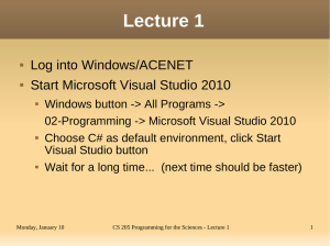 Lecture 1 Log into Windows/ACENET Start Microsoft Visual Studio 2010