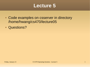 Lecture 5 Code examples on csserver in directory /home/hwang/cs470/lecture05 Questions?