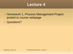 Lecture 4 Homework 1, Process Management Project posted to course webpage Questions?