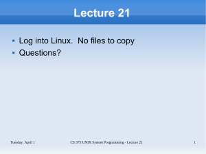 Lecture 21 Log into Linux.  No files to copy Questions?