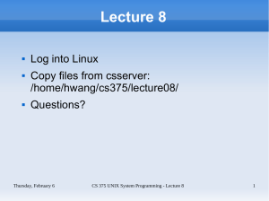 Lecture 8 Log into Linux Copy files from csserver: /home/hwang/cs375/lecture08/