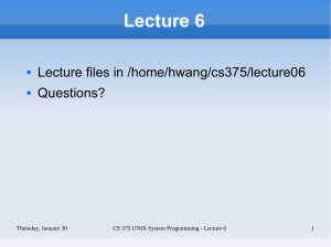Lecture 6 Lecture files in /home/hwang/cs375/lecture06 Questions? Thursday, January 30