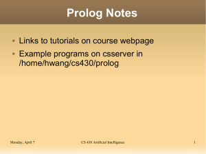 Prolog Notes Links to tutorials on course webpage /home/hwang/cs430/prolog