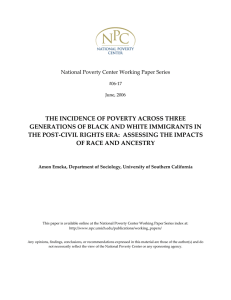 THE INCIDENCE OF POVERTY ACROSS THREE  GENERATIONS OF BLACK AND WHITE IMMIGRANTS IN  THE POST‐CIVIL RIGHTS ERA:  ASSESSING THE IMPACTS 
