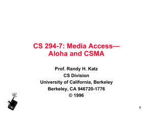 CS 294-7: Media Access— Aloha and CSMA Prof. Randy H. Katz CS Division