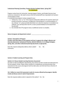 Program review forms for Instruction, Learning Support Centers, and Student... numerous components. We need to ensure that the faculty/staff have... Institutional Planning Committee, Program Review Feedback Rubric, Spring 2015