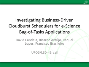 Investigating Business-Driven Cloudburst Schedulers for e-Science Bag-of-Tasks Applications David Candeia, Ricardo Araújo, Raquel