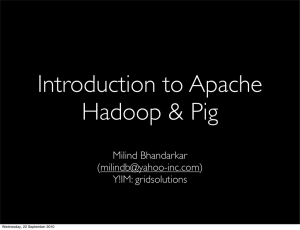 Introduction to Apache Hadoop &amp; Pig Milind Bhandarkar ()