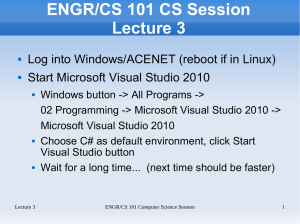 ENGR/CS 101 CS Session Lecture 3 Start Microsoft Visual Studio 2010