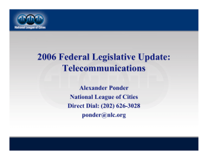 2006 Federal Legislative Update: Telecommunications Alexander Ponder National League of Cities