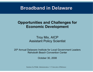 Broadband in Delaware Opportunities and Challenges for Economic Development Troy Mix, AICP