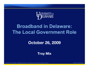 Broadband in Delaware: The Local Government Role October 26, 2009 Troy Mix
