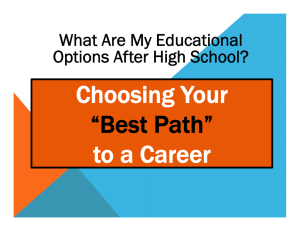 Choosing Your to a Career “Best Path” What Are My Educational