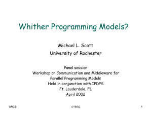 Whither Programming Models? Michael L. Scott University of Rochester