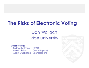 The Risks of Electronic Voting Dan Wallach Rice University Collaborators: