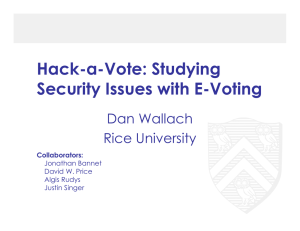 Hack-a-Vote: Studying Security Issues with E-Voting Dan Wallach Rice University