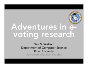 Adventures in e- voting research Dan S. Wallach Department of Computer Science