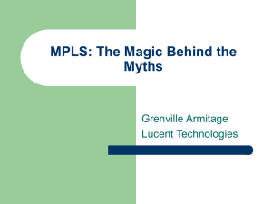 MPLS: The Magic Behind the Myths Grenville Armitage Lucent Technologies