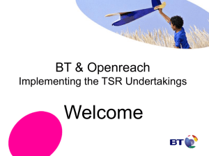 Welcome BT &amp; Openreach Implementing the TSR Undertakings