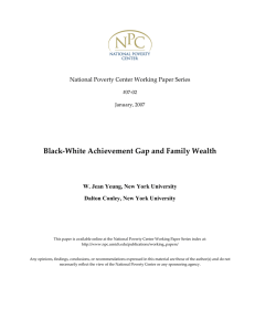   Black‐White Achievement Gap and Family Wealth  National Poverty Center Working Paper Series  W. Jean Yeung, New York University
