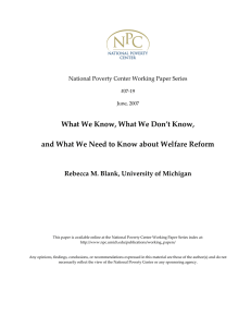 What We Know, What We Don’t Know,   and What We Need to Know about Welfare Reform     Rebecca M. Blank, University of Michigan 